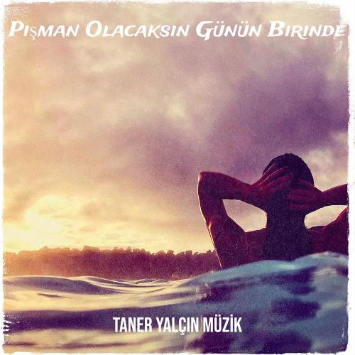 Taner Yalçın Müzik - Pişman Olacaksın Günün Birinde