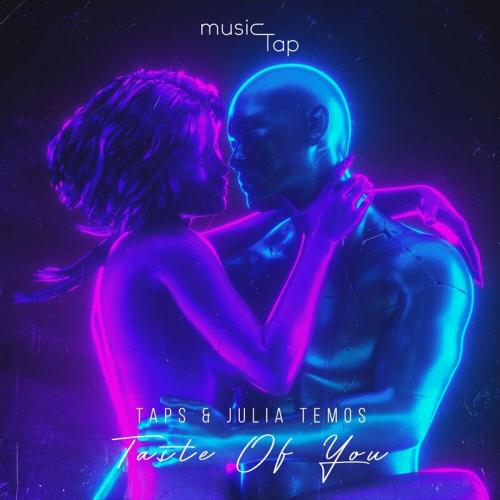 Taps & Julia Temos - Taste of You