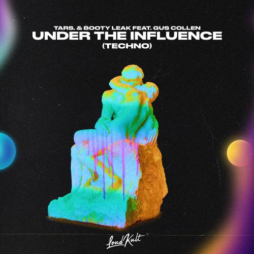 Under The Influence (Techno) - TARS, BOOTY LEAK feat. Gus Collen