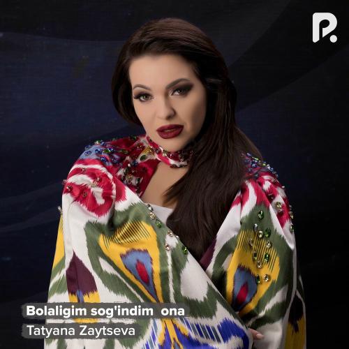 Bolaligim Sog'indim Ona - Tatyana Zaytseva