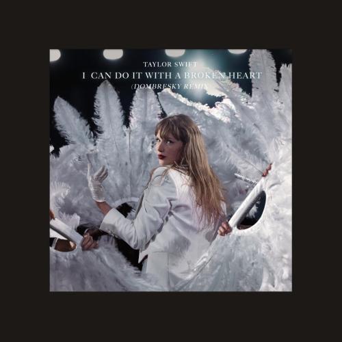 Taylor Swift & Dombresky - I Can Do It With a Broken Heart (Dombresky Remix)