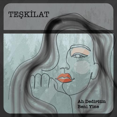 Ah Dedirttin Beni Yine - Teşkilat