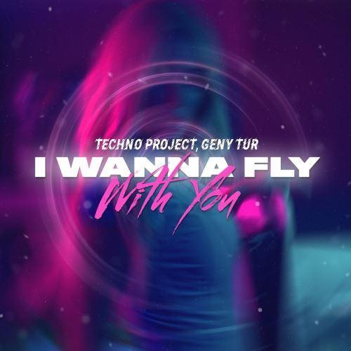 I Wanna Fly With You - Techno Project & Geny Tur