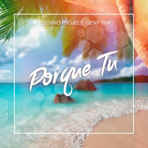 Porque Tu - Techno Project & Geny Tur