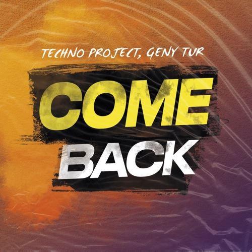 Come Back - Techno Project & Geny Tur