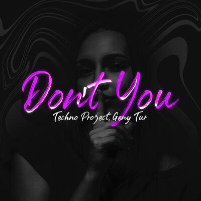 Don't You - Techno Project, Geny Tur