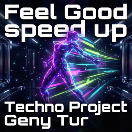 Techno Project & Geny Tur - Feel Good (Speed Up)