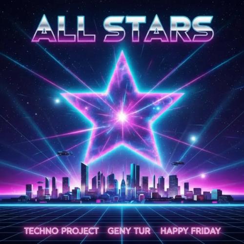 Techno Project, Geny Tur & Happy Friday - All Stars