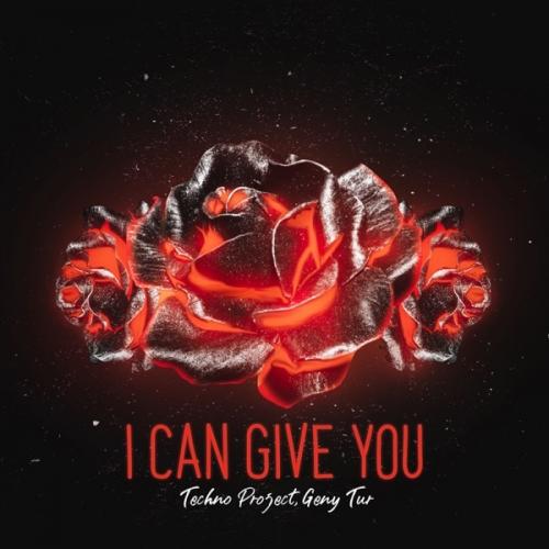 I Can Give You - Techno Project & Geny Tur