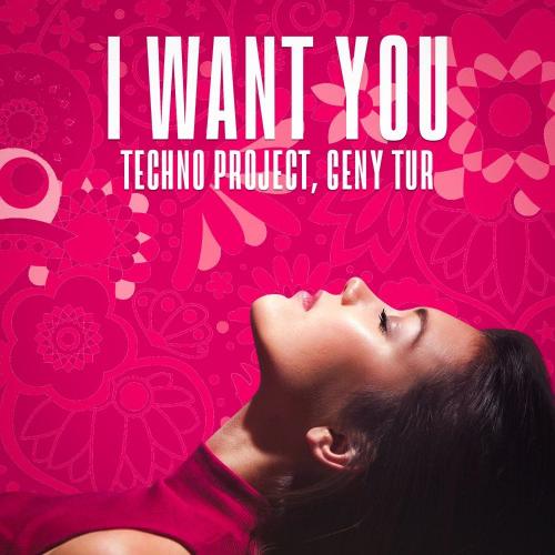 I Want You - Techno Project & Geny Tur