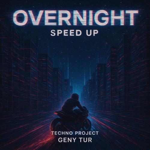 Techno Project & Geny Tur - Overnight (Speed Up)
