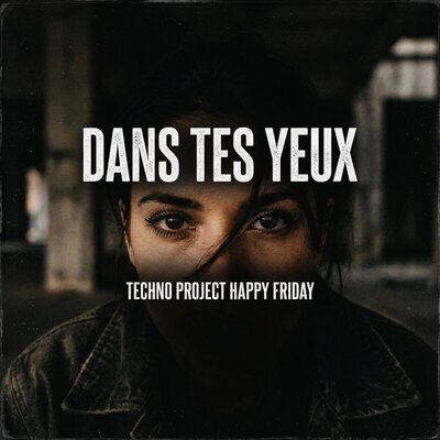 Techno Project, Happy Friday - Dans Tes Yeux