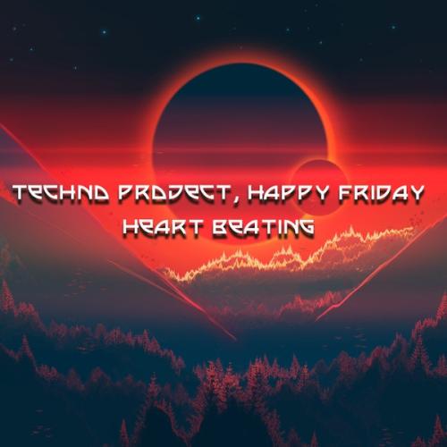 Heart Beating - Techno Project & Happy Friday