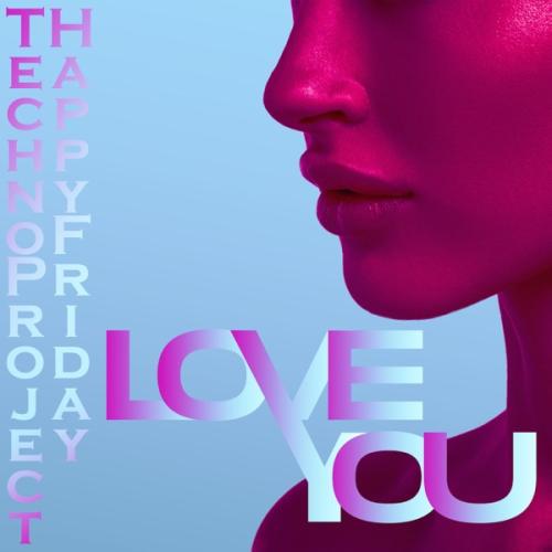 Love You - Techno Project & Happy Friday