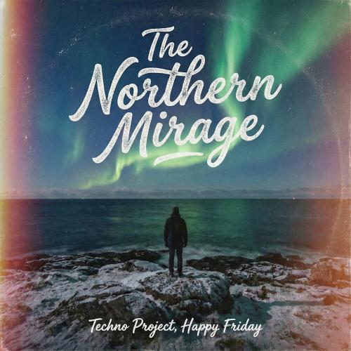 Techno Project, Happy Friday - The Northern Mirage