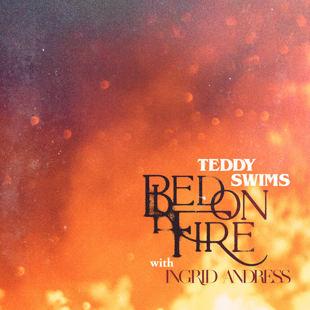 Bed on Fire (with Ingrid Andress) - Teddy Swims, Ingrid Andress