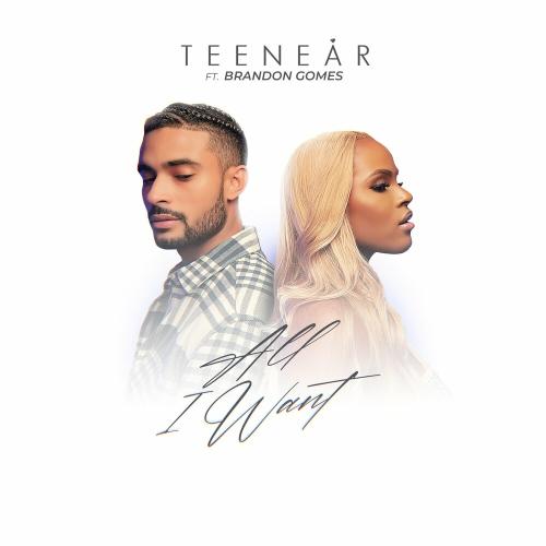 All I Want - Teenear feat. Brandon Gomes