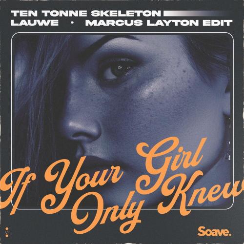 TEN TONNE SKELETON, LAUWE & Marcus Layton - If Your Girl Only Knew (Marcus Layton Edit)