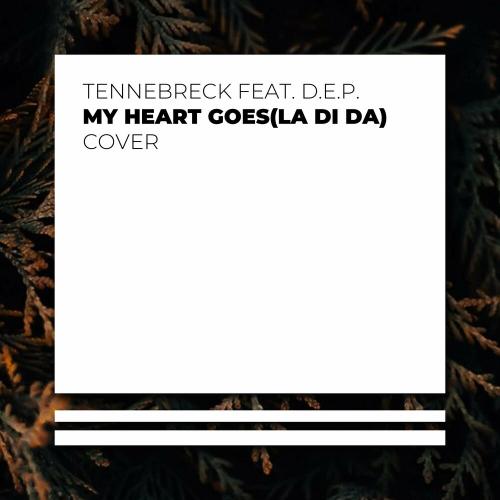 Tennebreck feat. D.E.P. - My Heart Goes (La Di Da)