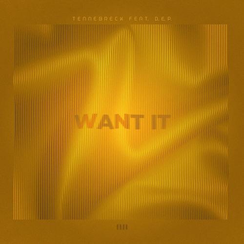 Want It - Tennebreck feat. D.E.P.