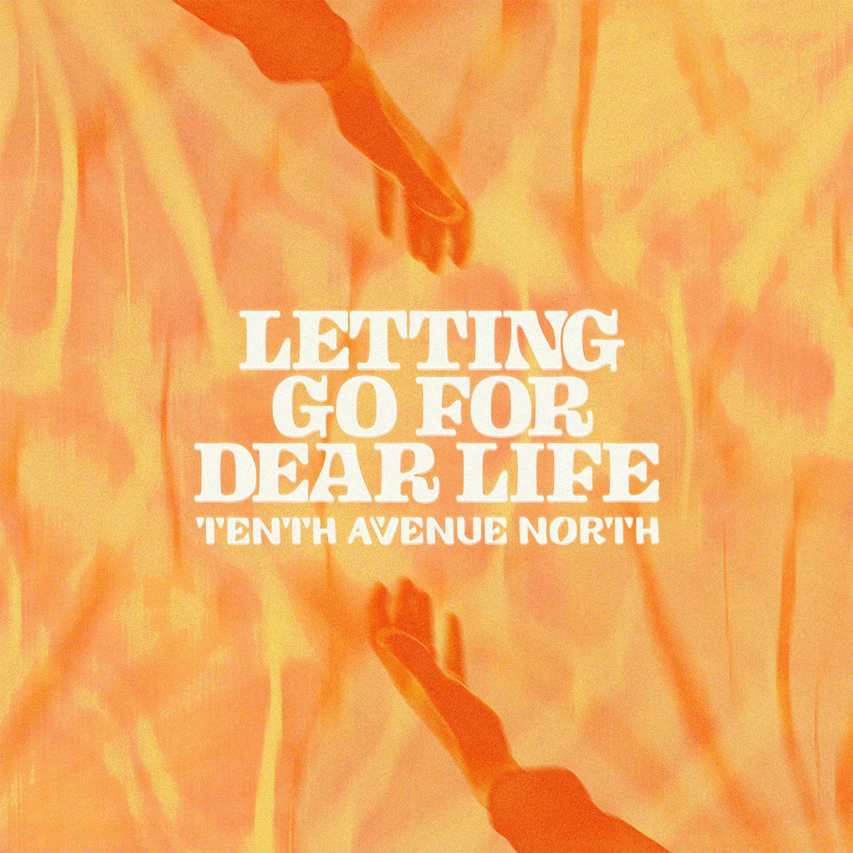 Letting Go For Dear Life - Tenth Avenue North