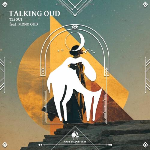 TESQUI & Cafe De Anatolia feat. Mono Oud - Talking Oud