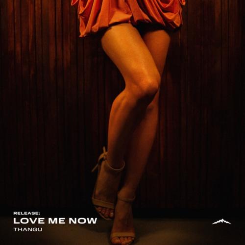 THANGU - Love Me Now