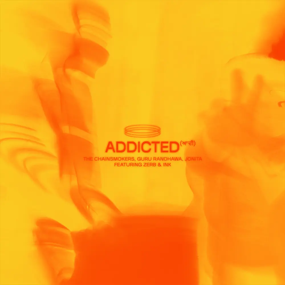 Addicted (ਆਦੀ) - The Chainsmokers, Guru Randhawa, Jonita Gandhi, Zerb, Ink