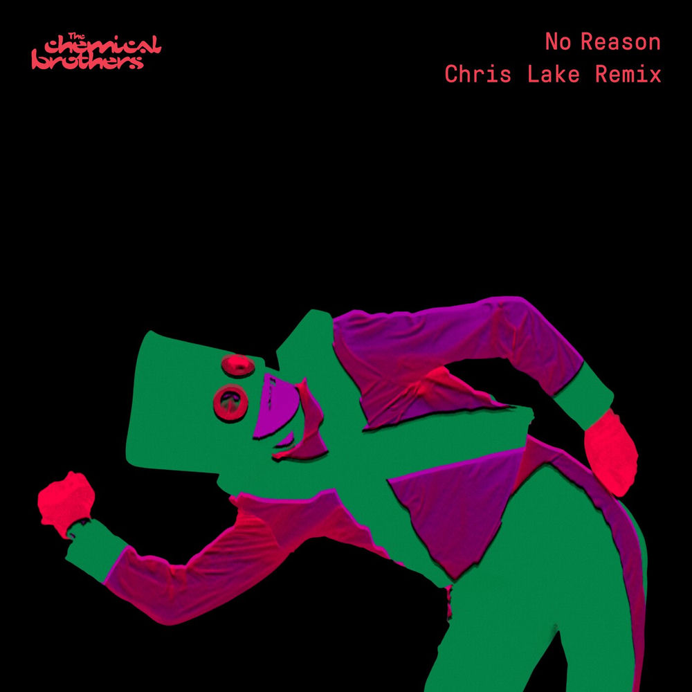 No Reason (Chris Lake Remix) (Feat. Chris Lake) - The Chemical Brothers feat. Chris Lake