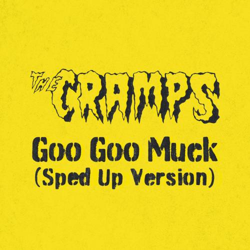 The Cramps - Goo Goo Muck (Sped Up Version)