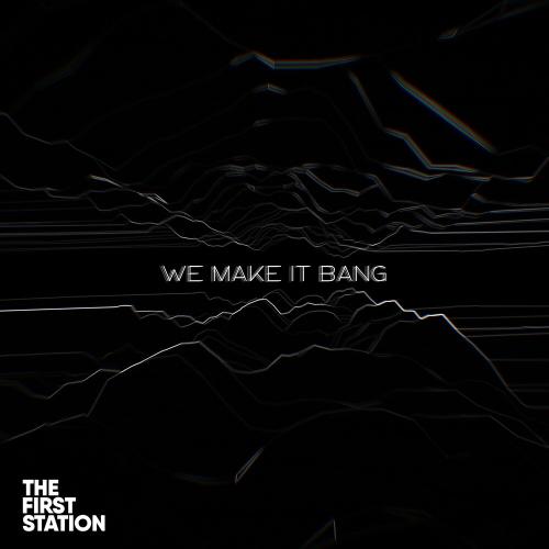 We Make It Bang - The First Station