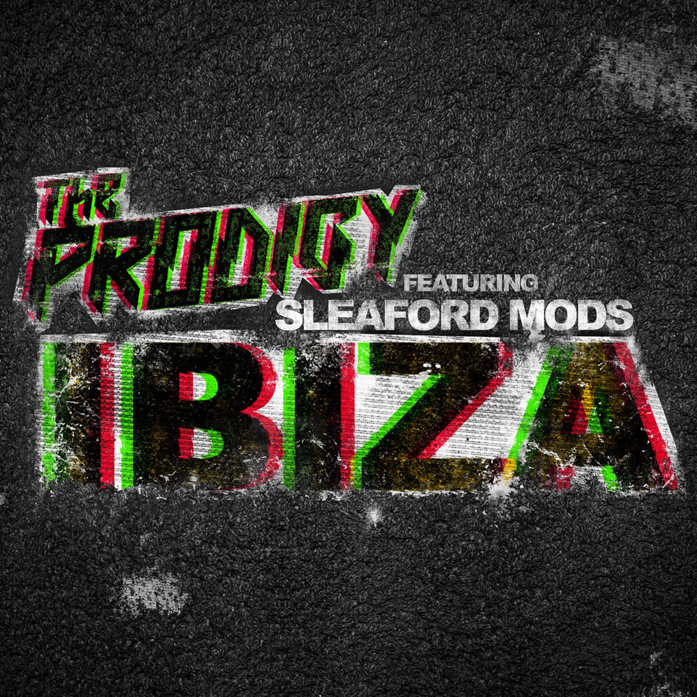 Ibiza - The Prodigy feat. Sleaford Mods