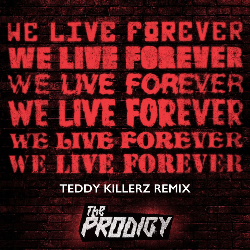 We Live Forever (Teddy Killerz Remix) - The Prodigy feat. Teddy Killerz