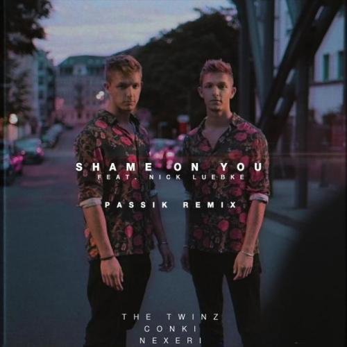The Twinz, Nexeri, Conki feat. Nick Luebke - Shame On You (PASSIK Remix)