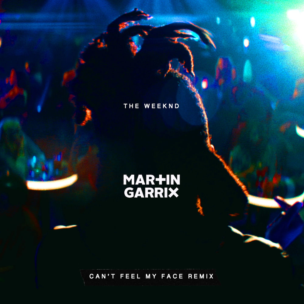Can't Feel My Face (Martin Garrix Remix) - The Weeknd feat. Martin Garrix