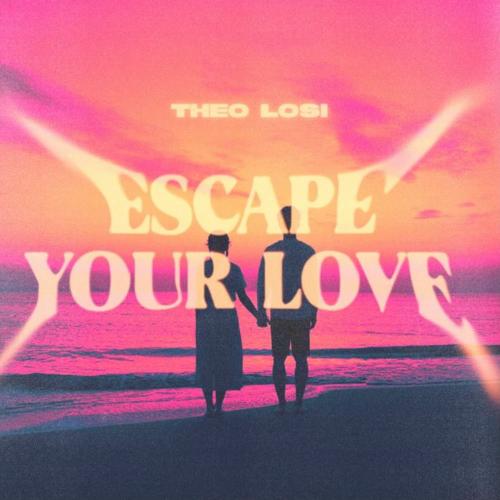 Theo Losi - Escape Your Love