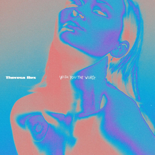 Theresa Rex - Wish You The Worst
