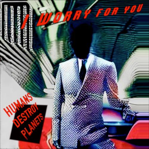 Thomas Blachman & Humans Destroy Planets - I Worry For You