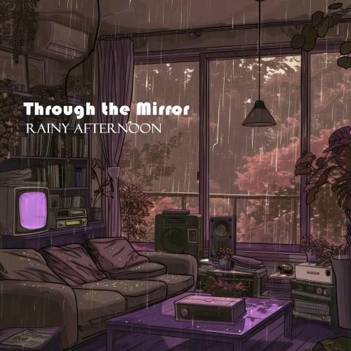 Through The Mirror - Rainy Afternoon