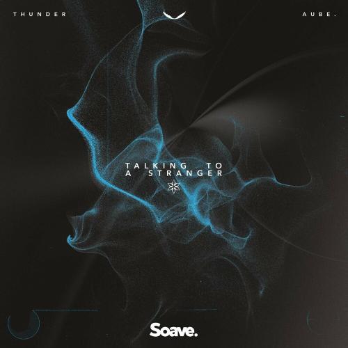 Thunder feat. Aube. - Talking To A Stranger