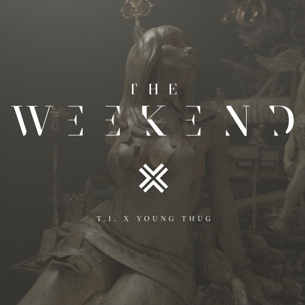 T.I. feat. Young Thug & Swizz Beatz - The Weekend