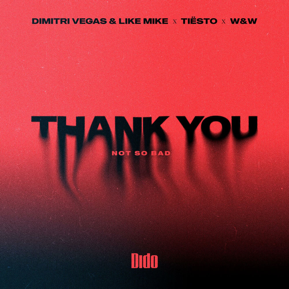 Thank You (Not So Bad) - Tiësto, Dido, W&W & Like Mike