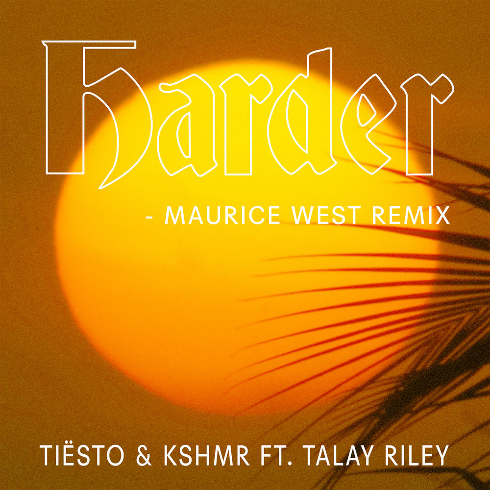Harder (Feat. Talay Riley) (Maurice West Remix) - Tiësto & KSHMR feat. Talay Riley & Maurice West