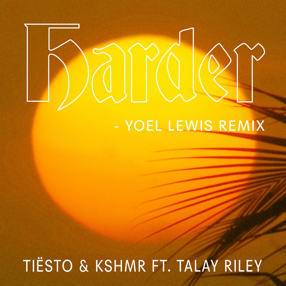 Harder (Feat. Talay Riley) (Yoel Lewis Remix) - Tiësto & KSHMR feat. Talay Riley & Yoel Lewis