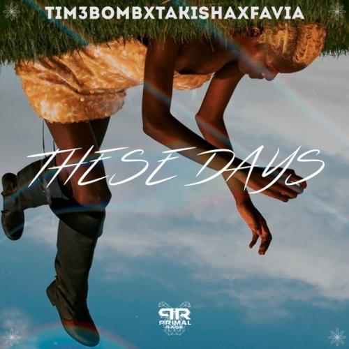 Tim3bomb, Takisha & FAVIA - These Days