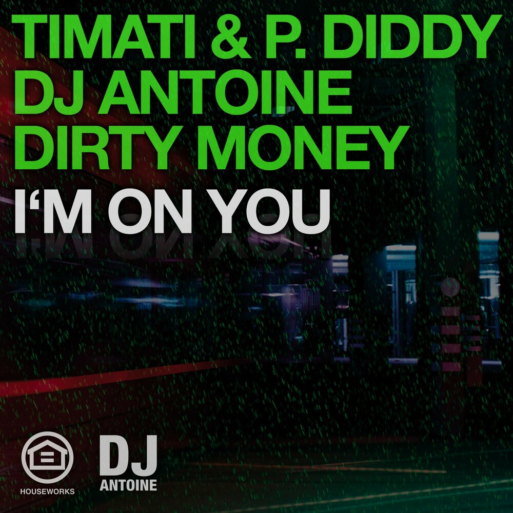 I'm On You - Тимати, Diddy, DJ Antoine, Dirty Money, Tom Novy