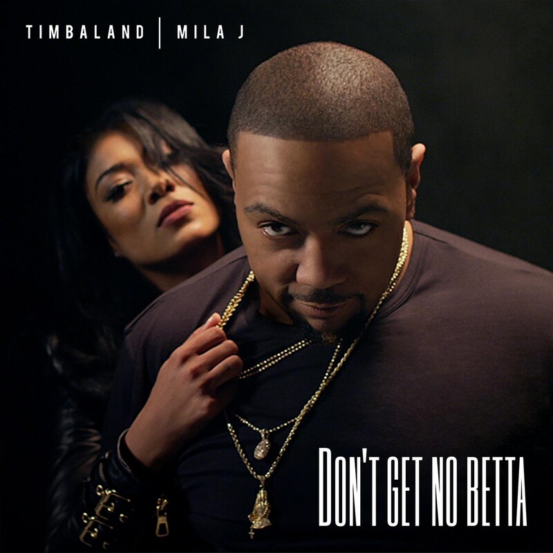 Don't Get No Betta (Feat. Mila J) - Timbaland feat. Mila J