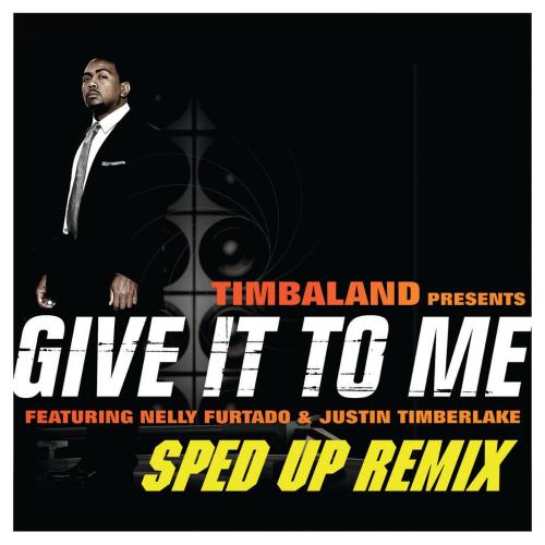 Timbaland - Give It To Me (feat. Justin Timberlake & Nelly Furtado) [Sped Up Remix]