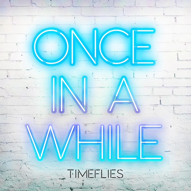 Once In A While - Timeflies