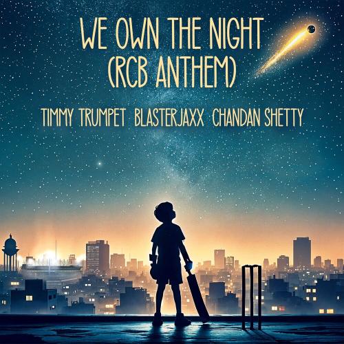 We Own The Night [Rcb Anthem] - Timmy Trumpet & Blasterjaxx feat. Chandan Shetty